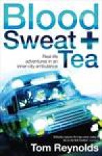 Blood Sweat And Tea RealLife Adventures in an InnerCity Ambulance
