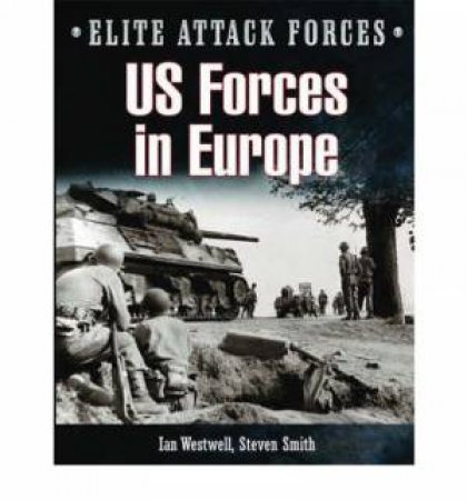 US Forces in Europe: Elite Attack Forces by SMITH STEVE & WESTWELL IAN