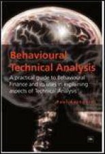 Behavioural Technical Analysis A Practical Guide to Behavioural Finance and Its Uses in Explaining