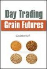 Day Trading Grain Futures A Practical Guide to Trading for a Living