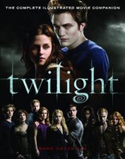 Twilight The Complete Illustrated Movie Companion