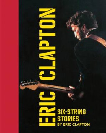 Six-String Stories by Eric Clapton