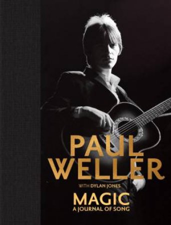 Magic: A Journal of Song by Paul Weller & Dylan Jones