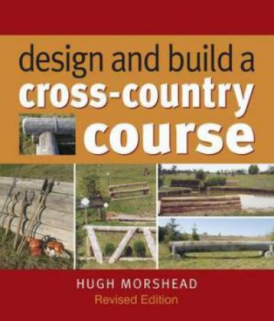 Design And Build A Cross-Country Course by Hugh Morshead