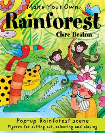 Make Your Own Rainforest by CLARE BEATON