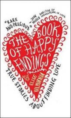 The Book Of Happy Endings: True Stories About Finding Love by Elise Valmorbida