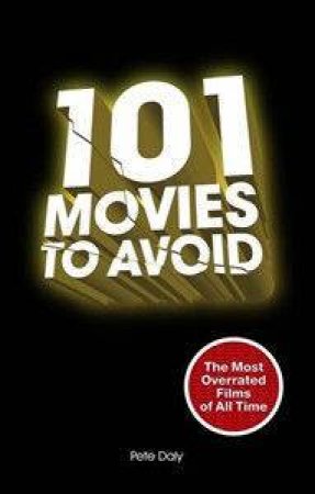 101 Movies To Avoid by Peter Daly