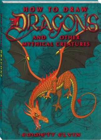 How To Draw Dragons & Other Mythical Beasts by Emmett Elvin