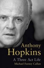 Anthony Hopkins A ThreeAct Life