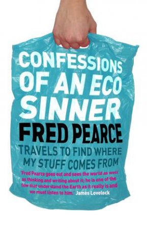 Confessions of an Eco Sinner by Fred Pearce