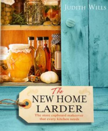The New Home Larder by Judith Wills