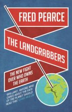 The Landgrabbers The New Fight Over Who Owns The Earth