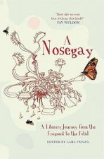 Nosegay a Literary Journey from the Fragrant to the Fetid