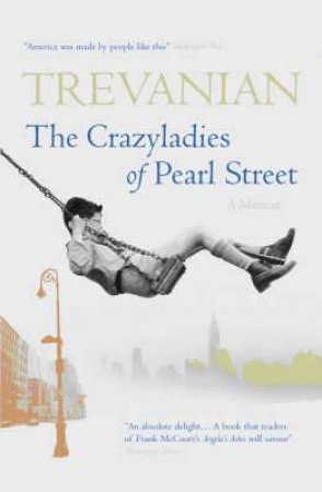 Crazyladies of Pearl Street: Memoirs of a Depression Era Childhood by TREVANIAN