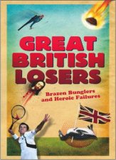 Great British Losers Brazen Bunglers and Heroic Failures