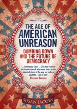 Age of American Unreason Dumbing Down and the Future of Democracy