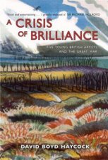 Crisis of Brilliance Five Young British Artists and the Great War
