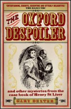 Oxford Despoiler and Other Mysteries from the Case Book of Henry St Liver