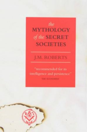 The Mythology Of Secret Societies by J.M. Roberts