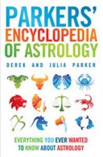 Parkers Encyclopedia of Astrology Everything You Ever Wanted to Know about Astrology