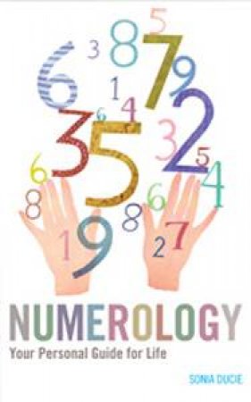 Numerology: Your Personal Guide for Life by Sonia Ducie