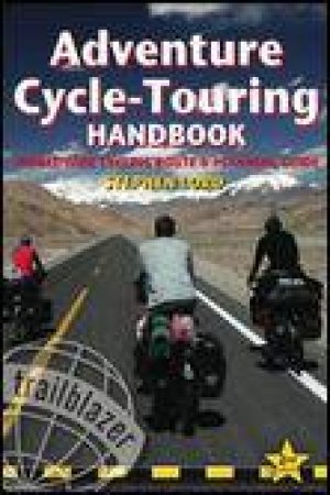 Trailblazer Guide: Adventure Cycle-Touring Handbook (2nd Edition) by Stephen Lord