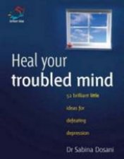 Heal Your Troubled Mind 52 Brilliant Little Ideas For Defeating Depression