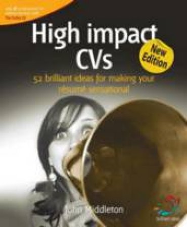 High Impact CVs: 52 Brilliant Ideas For Making Your Resume Sensational, 2nd Ed by John Middleton