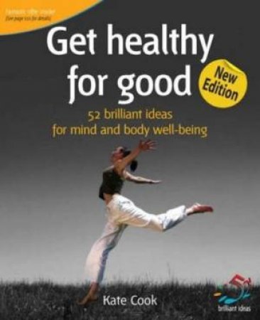 Get Healthy For Good: 52 Brilliant Ideas For Mind And Body Well-Being, 2nd Ed by Kate Cook