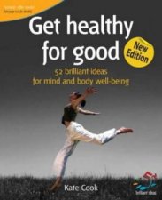 Get Healthy For Good 52 Brilliant Ideas For Mind And Body WellBeing 2nd Ed