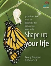 Shape Up Your Life 52 Brilliant Little Ideas For Becoming The Person You Want To Be