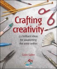 Crafting Creativity 52 Brilliant Ideas For Awakening The Artistic Genius Within