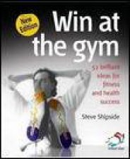 Win at the Gym 2nd Ed 52 Brillian Ideas for Fitness and Health Success