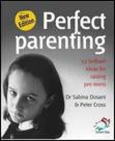 Perfect Parenting, 2nd Ed: 52 Brilliant Ideas for Raising Pre-Teens by Sabina Dosani