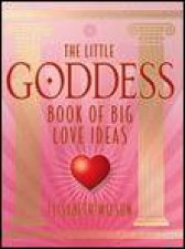 Little Goddess Book of Big Love Ideas