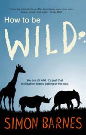 How to Be Wild by Simon Barnes