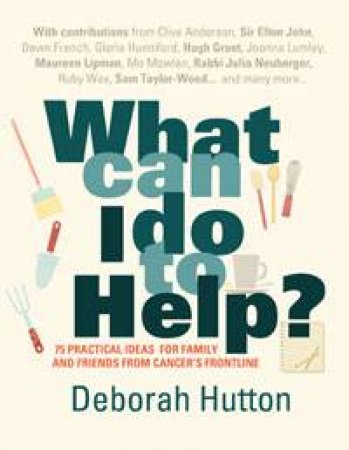 What Can I Do To Help? by Deborah Hutton