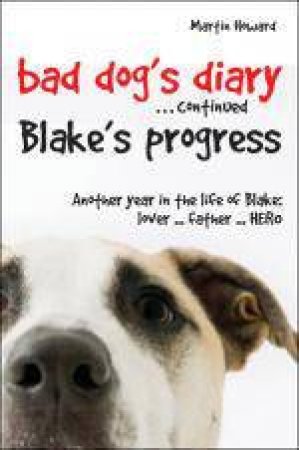 The Bad Dog's Diary ... Continued: Blake's Progress by Martin Howard