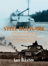 Steel Bulwark the Last Years of the German Panzerwaffe on the Eastern Front 194345 a Photographic History