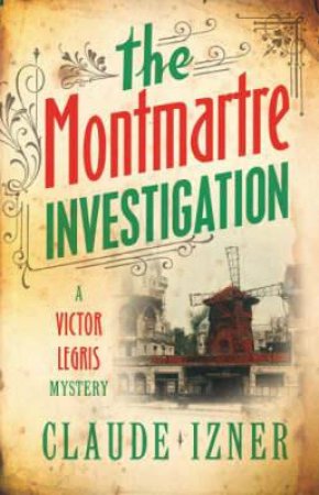 Montmartre Investigation: Victor Legris Bk 3 by IZNER CLAUDE