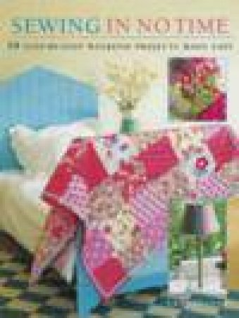 Sewing in No Time: 50 Step-by-Step Weekend Projects by Emma Hardy