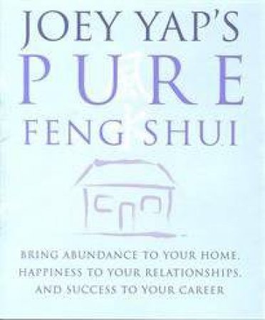 Joey Yap's Pure Feng Shui by Joey Yap