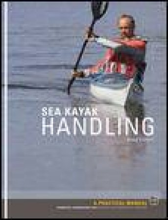 Sea Kayak Handling: Practical Manual Essential Knowledge for Beginner and Intermediate Paddler by Doug Cooper