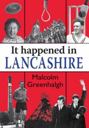 It Happened in Lancashire by MALCOLM GREENHALGH