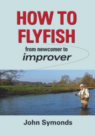 How to Flyfish by JOHN SYMONDS