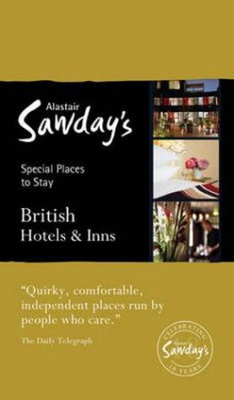 Alastair Sawday's Special Places To Stay: British Hotels & Inns (15th Edition) by Alastair Sawday