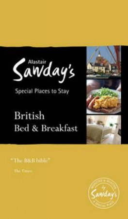 Alastair Sawday's British Bed and Breakfast - 12th Ed. by Alastair Sawday