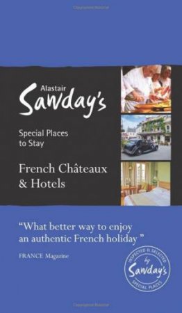 Alastair Sawday's: French Chateaux And Hotels - 9th Ed by Alastair Sawday