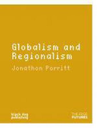Globalism and Regionalism: Edge Futures by PORRITT JONATHAN