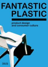 Fantastic Plastic Product Design  Consumer Culture